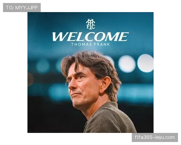 托马斯·弗兰克战术革新推动布伦特福德英超竞争力稳步提升